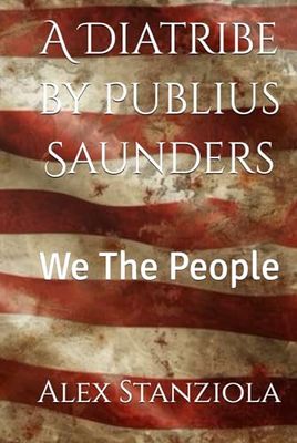 A Diatribe by Publius Saunders: We The People