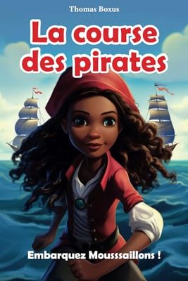 La Course des Pirates : Embarquez Moussaillons !: Une aventure interactive et évolutive : de la lecture accompagnée à l'autonomie. Plongez dans une ... et de défis pour les enfants de 6 à 10 ans.