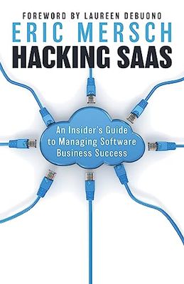 Hacking SaaS: An Insider's Guide to Managing Software Business Success