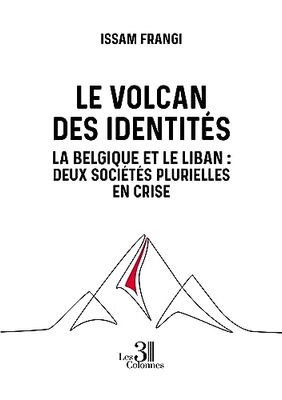 Le volcan des identités: La Belgique et le Liban : Deux sociétés plurielles en crise