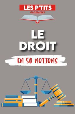 Le p'tit glossaire du Droit: 50 notions pour comprendre le Droit (Les P'tits Glossaires)