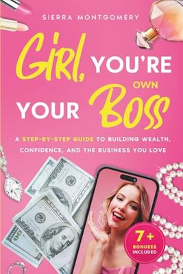 Girl, You’re Your Own Boss: A Step-by-Step Guide to Building Wealth, Confidence, and the Business You Love