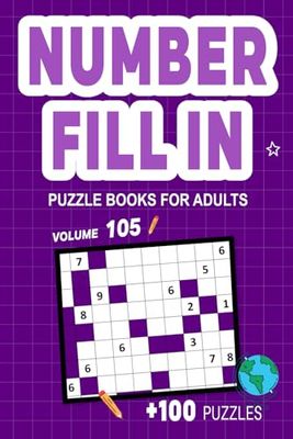 Number Fill In Puzzle Books for Adults: Challenge Your Brain With A Massive Collection of Number Fill-Ins Puzzles for Adults (3 Puzzles Per Page),Solutions Included, Vol. 105