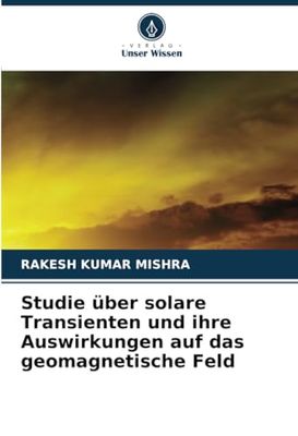 Studie über solare Transienten und ihre Auswirkungen auf das geomagnetische Feld