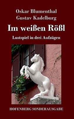 Im weißen Rößl: Lustspiel in drei Aufzügen
