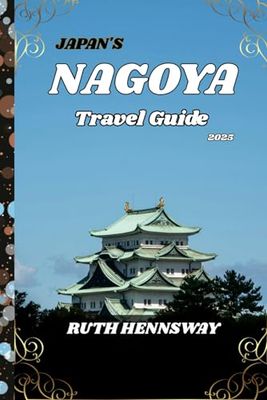 NAGOYA TRAVEL GUIDE 2025: Unveiling The perfection of Nagoya.