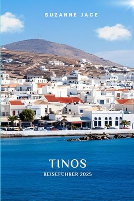 Tinos Reiseführer 2025: Erkundung der versteckten Dörfer, wunderschönen Strände, religiösen Stätten, der lokalen Küche und authentischer kykladischer Erlebnisse in Griechenland