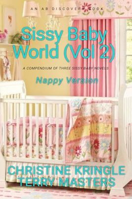 Sissy Baby World Vol 2 (Nappy Version): An ABDL/Sissy Baby/Femdom book