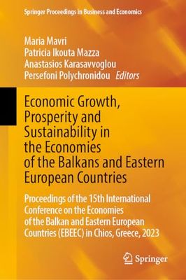 Economic Growth, Prosperity and Sustainability in the Economies of the Balkans and Eastern European Countries: Proceedings of the 15th International ... Countries (EBEEC) in Chios, Greece, 2023