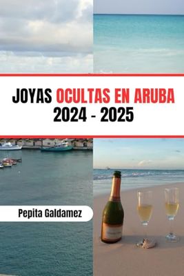 JOYAS OCULTAS EN ARUBA 2024 - 2025: Su mejor guía de viaje a la isla de los Países Bajos, carnavales, aventura, historia y comida local
