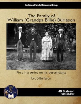 The Family of William (Grandpa Billie) Burleson: First in a series on his descendants