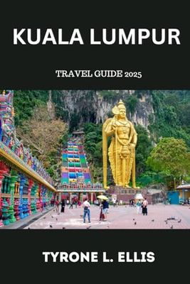 Kuala Lumpur Travel Guide 2025: Exploring Kuala Lumpur: Where Culture, Cuisine, and Modernity Meet