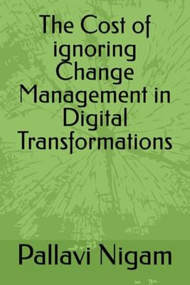 The Cost of ignoring Change Management in Digital Transformations