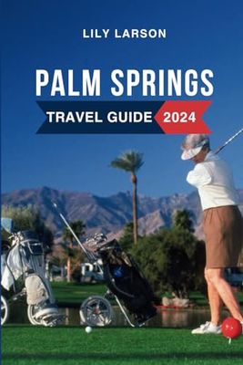 Palm Springs Travel Guide 2024: Discover the Must-See Attractions, Where to Stay, Budget-Friendly Tips, Things to Do, Places to Visit, and What to Eat in California's Gem