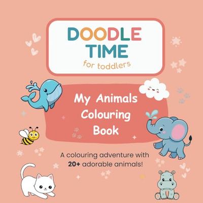Doodle Time for Toddlers: My Animals Colouring Book