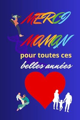Merci maman pour toutes ces belles années !: Carnet merci maman à offrir en cadeau pour la fête des mères. Bonne fête maman. Idée cadeau pour maman ... de l'année. Cadeau personnalisé pour femmes.