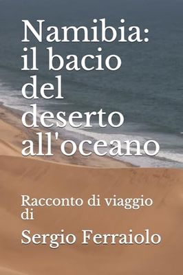 Namibia: il bacio del deserto all'oceano: Racconto di viaggio di Sergio Ferraiolo: 4