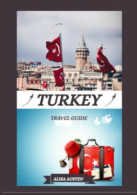 TURKEY TRAVEL GUIDE 2025: Unveiling Turkey Top Destinations, Hidden Gems and Traditional Experiences