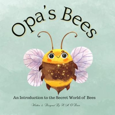 Opa's Bees: An Introduction to the Secret World of Bees