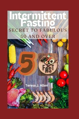 Intermittent Fasting Secret to Fabulous 50 and Over: The Metabolic Reset, Weight Loss, Energy Boost, Memory Improvement, and Healthy Lifestyle ... Fasting for Women 50 and above: 1