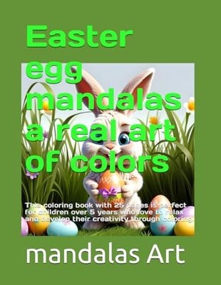 Easter egg mandalas a real art of colors: This coloring book with 25 pages is perfect for children over 5 years who love to relax and develop their creativity through coloring.