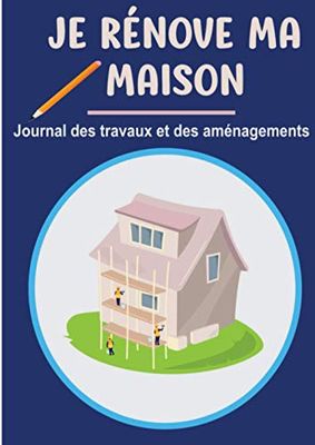 Je rénove ma maison - Journal des travaux et des aménagements: Notez les travaux de rénovation de votre maison - Annuaire des prestataires - ... la maison - Cadeau Pendaison de crémaillère