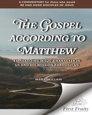 The Gospel According to Matthew: Emphasizing Jesus' Character in Us & His Mission Through Us