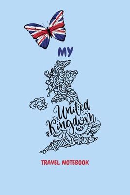 MY UNITED KINGDOM TRAVEL NOTEBOOK: Ideal to archive your travel memories