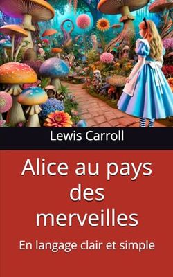 Alice au pays des merveilles: En langage clair et simple