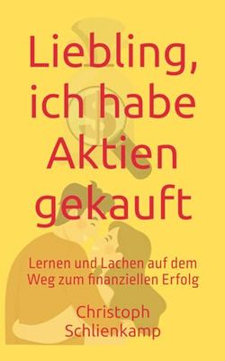 Liebling, ich habe Aktien gekauft: Lernen und Lachen auf dem Weg zum finanziellen Erfolg (Liebling, ich habe investiert)