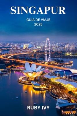 SINGAPUR GUÍA DE VIAJE 2025: Donde la tradición se encuentra con el mañana: el viaje de un viajero primerizo a través de las maravillas ocultas y modernas de la Ciudad del León
