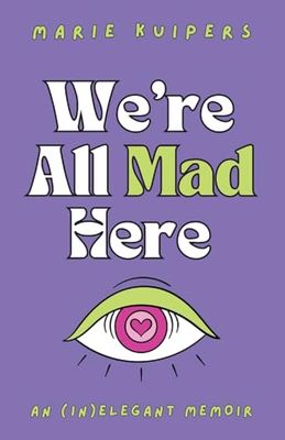 We're All Mad Here: an (in)elegant memoir