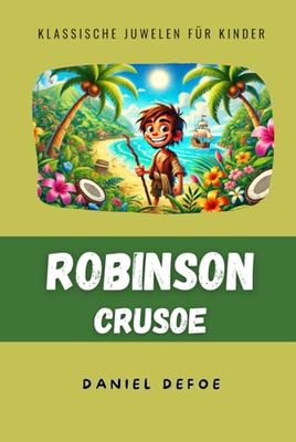 Robinson Crusoe (Übersetzt und adaptiert): Original von Daniel Defoe (Klassische Juwelen für Kinder)