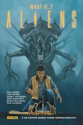 Alien. Aliens: What if...? E se Carter Burke fosse sopravvissuto? (Vol. 6)