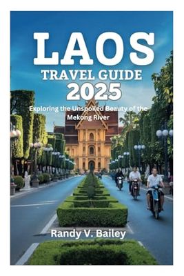 LAOS TRAVEL GUIDE 2025: Exploring the Unspoiled Beauty of the Mekong River