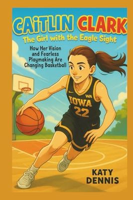 caitlin clark kid’s biography : The Girl with the Eagle Sight: How Her Vision and Fearless Playmaking Are Changing Basketball