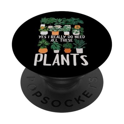 Gardening Potted Plant Yes I Really Do Need All These Plants PopSockets Adhesive PopGrip