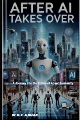 After AI Takes Over: A Journey into the Future of AI and Humanity