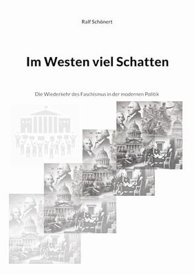 Im Westen viel Schatten: Die Wiederkehr des Faschismus in der modernen Politik