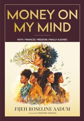 MONEY ON MY MIND: Faith. Finances. Freedom. Finally Aligned.