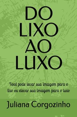 DO LIXO AO LUXO: Você pode levar sua imagem para o lixo ou elevar sua imagem para o luxo