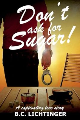Don't ask for Sugar: True love knows no borders! An extraordinary gripping adventure around the world.