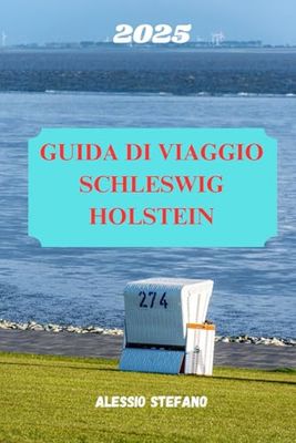 GUIDA DI VIAGGIO SCHLESWIG HOLSTEIN 2025: Scopri il fascino e la tranquillità del paradiso costiero della Germania settentrionale