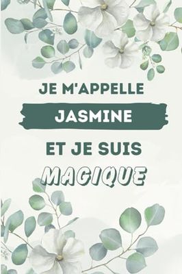 Je M'appelle Jasmine et je suis magique: Carnet de notes personnalisé pour Jasmine, Idée cadeau noel ou halloween pour Jasmine