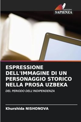 ESPRESSIONE DELL'IMMAGINE DI UN PERSONAGGIO STORICO NELLA PROSA UZBEKA: DEL PERIODO DELL'INDIPENDENZA