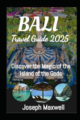 Bali Travel Guide 2025: Discover the Magic of the Island of the Gods