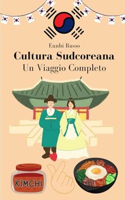 Cultura Sudcoreana: Un Viaggio Completo