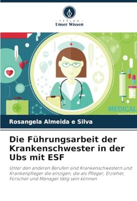 Die Führungsarbeit der Krankenschwester in der Ubs mit ESF: Unter den anderen Berufen sind Krankenschwestern und Krankenpfleger die einzigen, die als ... Forscher und Manager tätig sein können