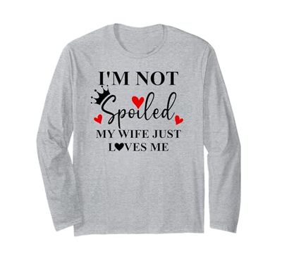I'm Not Spoiled My Wife Just Loves Me Im Not Spoiled Husband Maglia a Manica