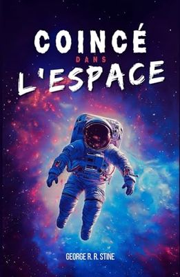 Coincé dans l'espace: Roman à partir de 8 ans pour adolescents et enfants - Une histoire fantasy et science-fiction sur les voyages dans l'espace et ... romans COINCÉ DANS de GEORGE R. R. STINE)